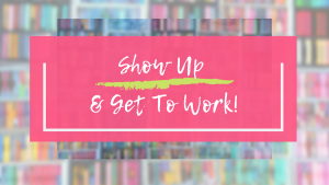 Show Up and get to work: cover