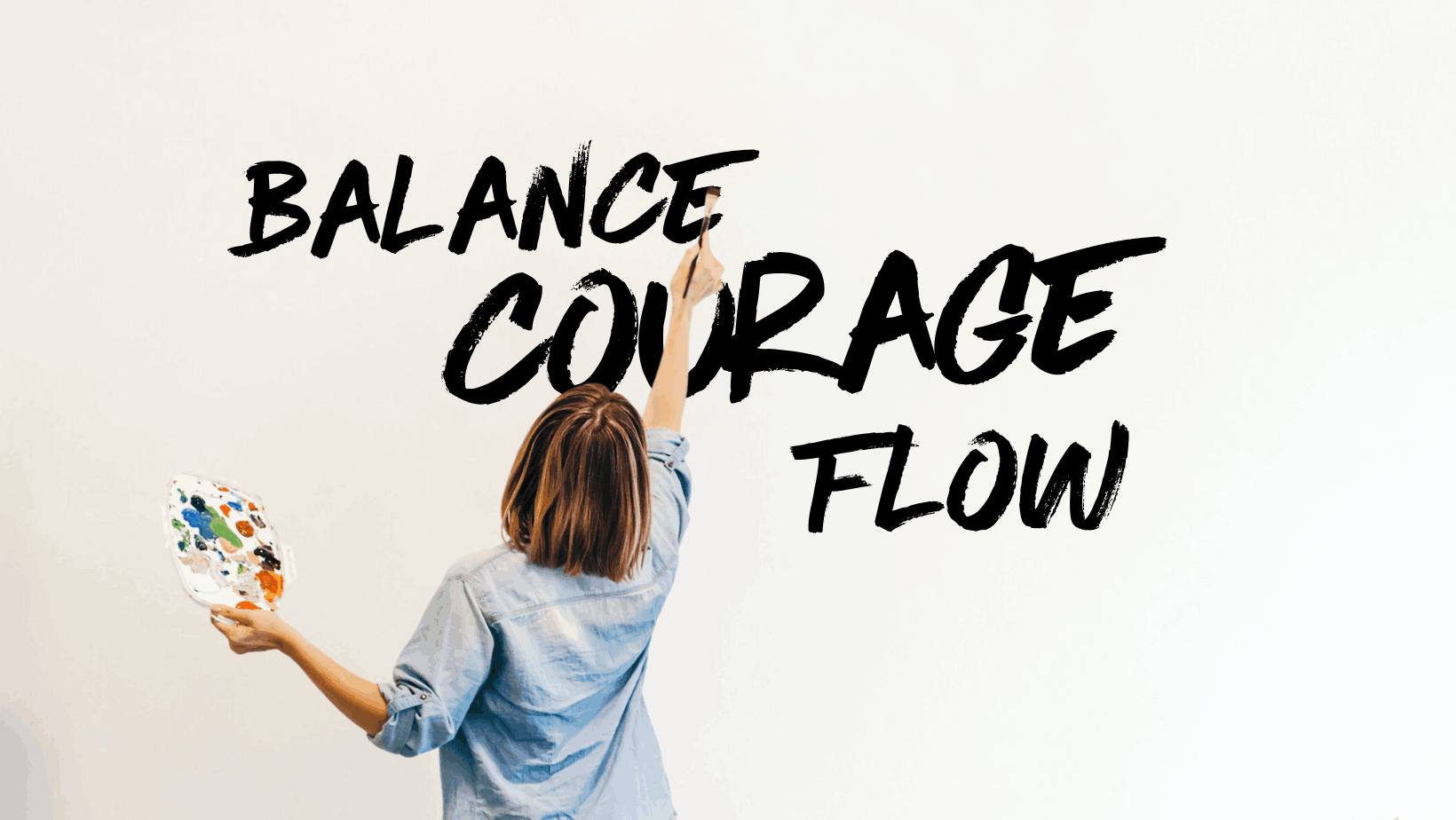 Word for the year - writing words on the wall - balance, courage, flow